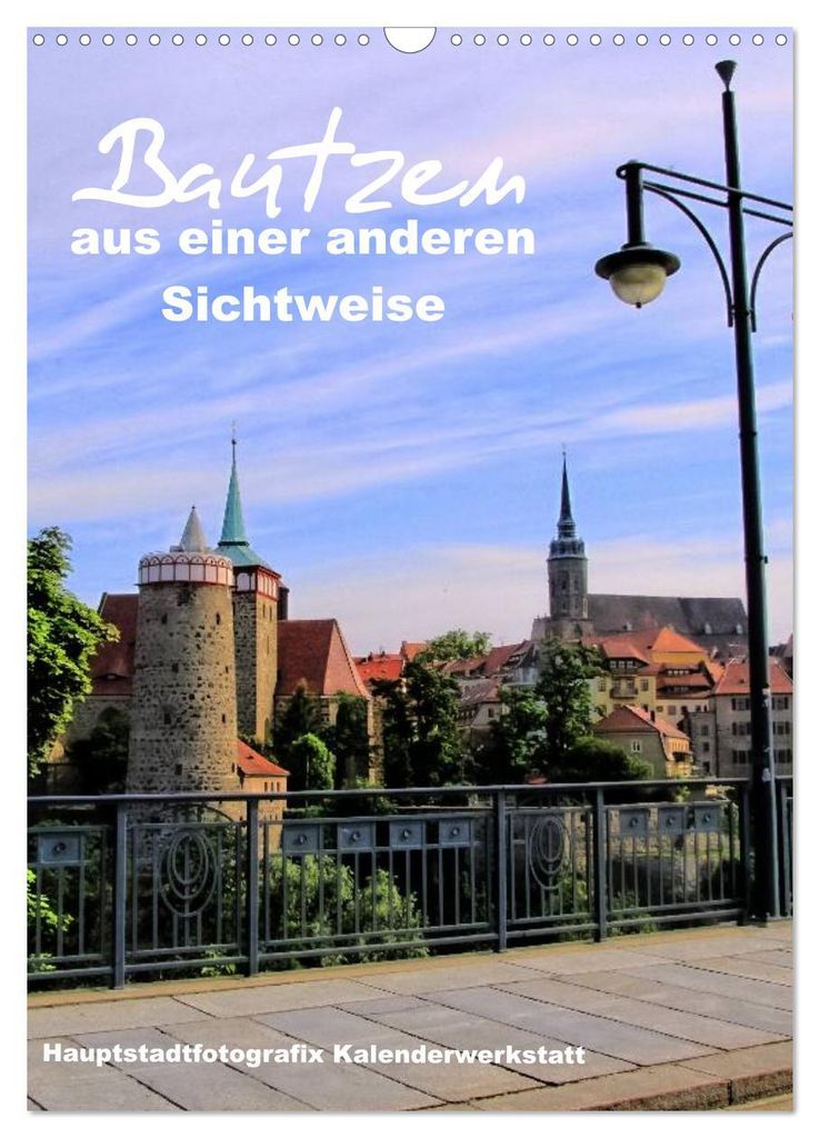Bautzen aus einer anderen Sichtweise (Wandkalender 2027 DIN A3 hoch), CALVENDO Monatskalender