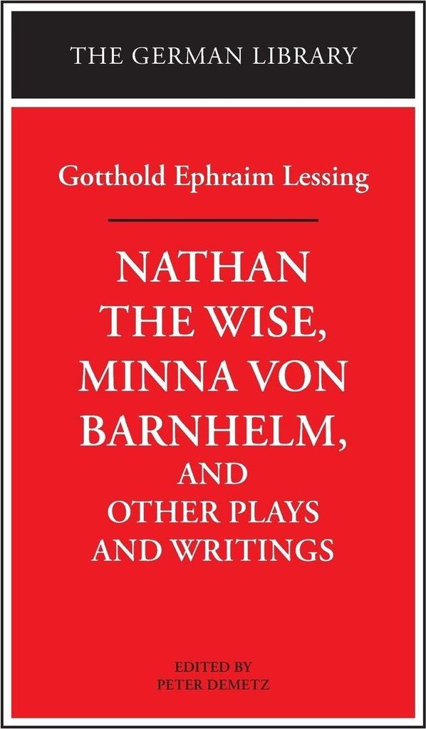 Nathan the Wise, Minna von Barnhelm, and Other Plays and Writings