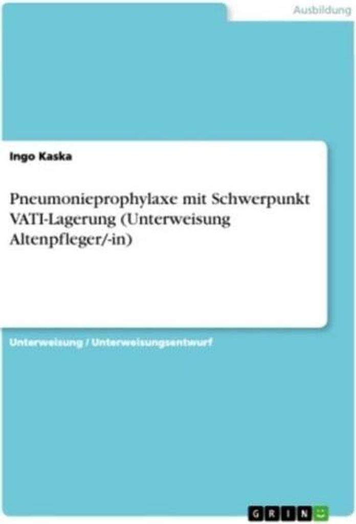 Pneumonieprophylaxe mit Schwerpunkt VATI-Lagerung (Unterweisung Altenpfleger/-in)