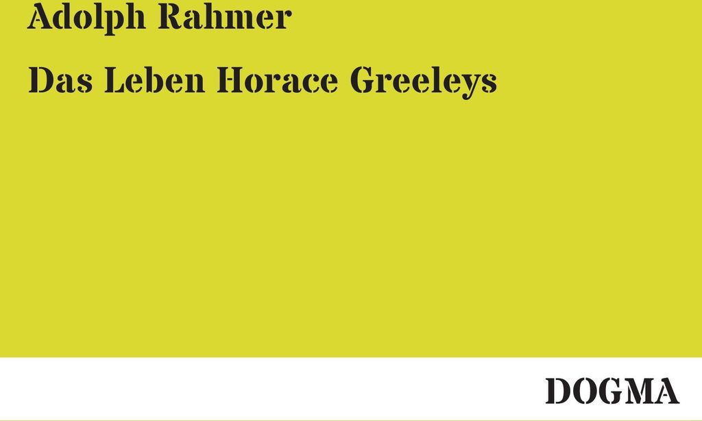 Das Leben Horace Greeleys
