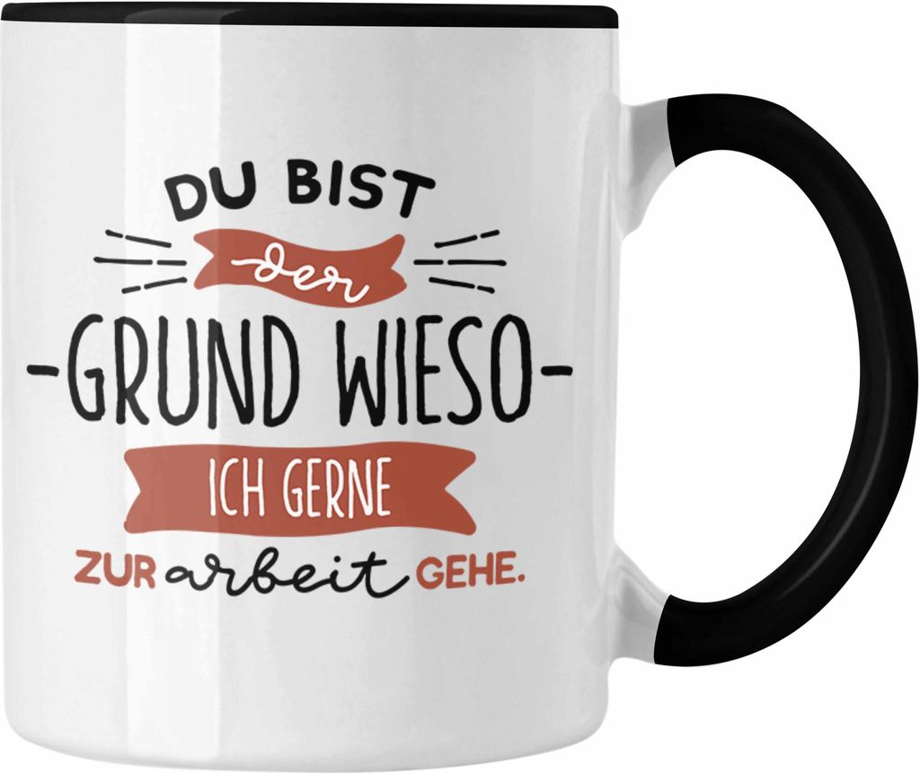 Trendation - Kollege Kollegin Tasse Geschenk Du Bist Der Grund Wieso Ich Gerne Zur Arbeit Gehe (Schwarz)