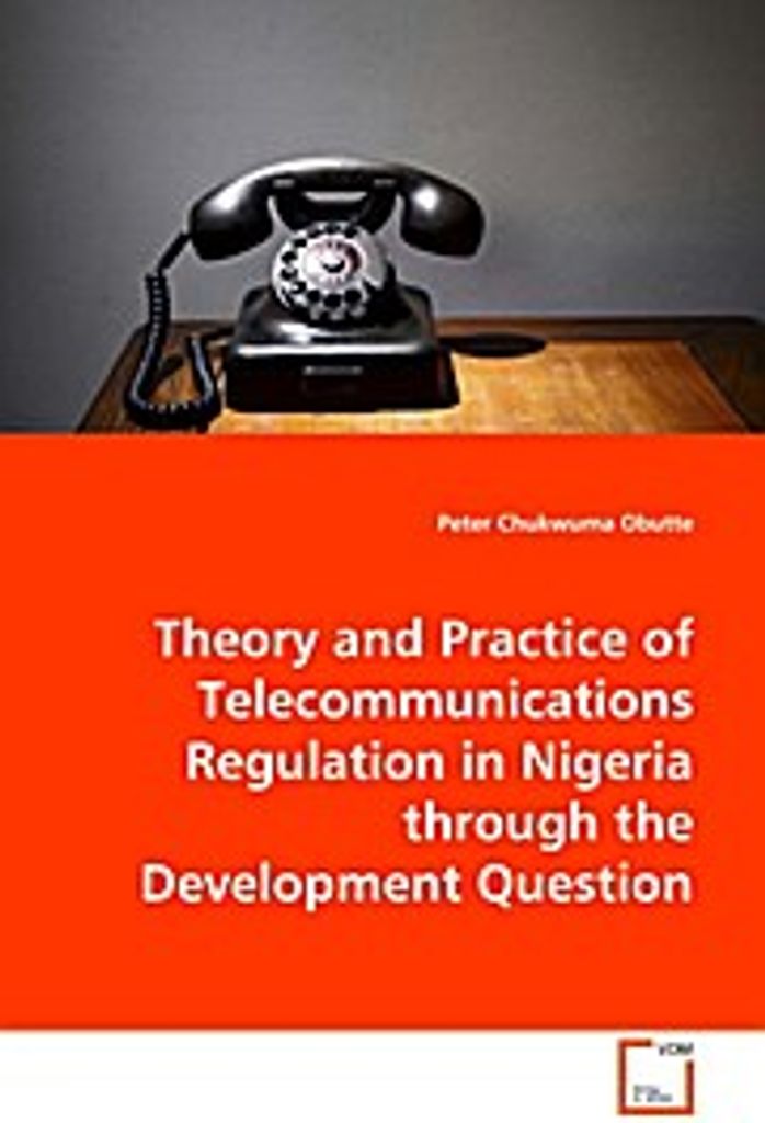 Theory and Practice of Telecommunications Regulationin Nigeria through the Development Question