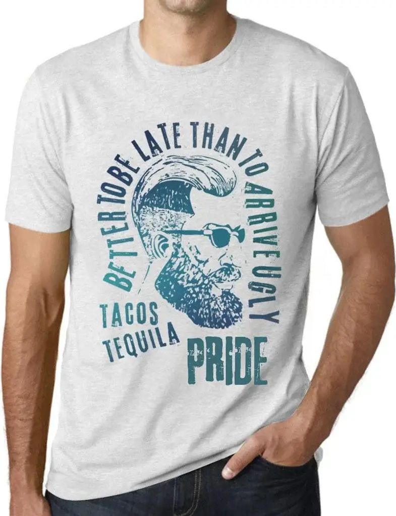 Herren Grafik T-Shirt Besser zu spät kommen als hässlich ankommen Tacos Tequila und Stolz – Better To Be Late Than To Arrive Ugly Tacos Tequila...