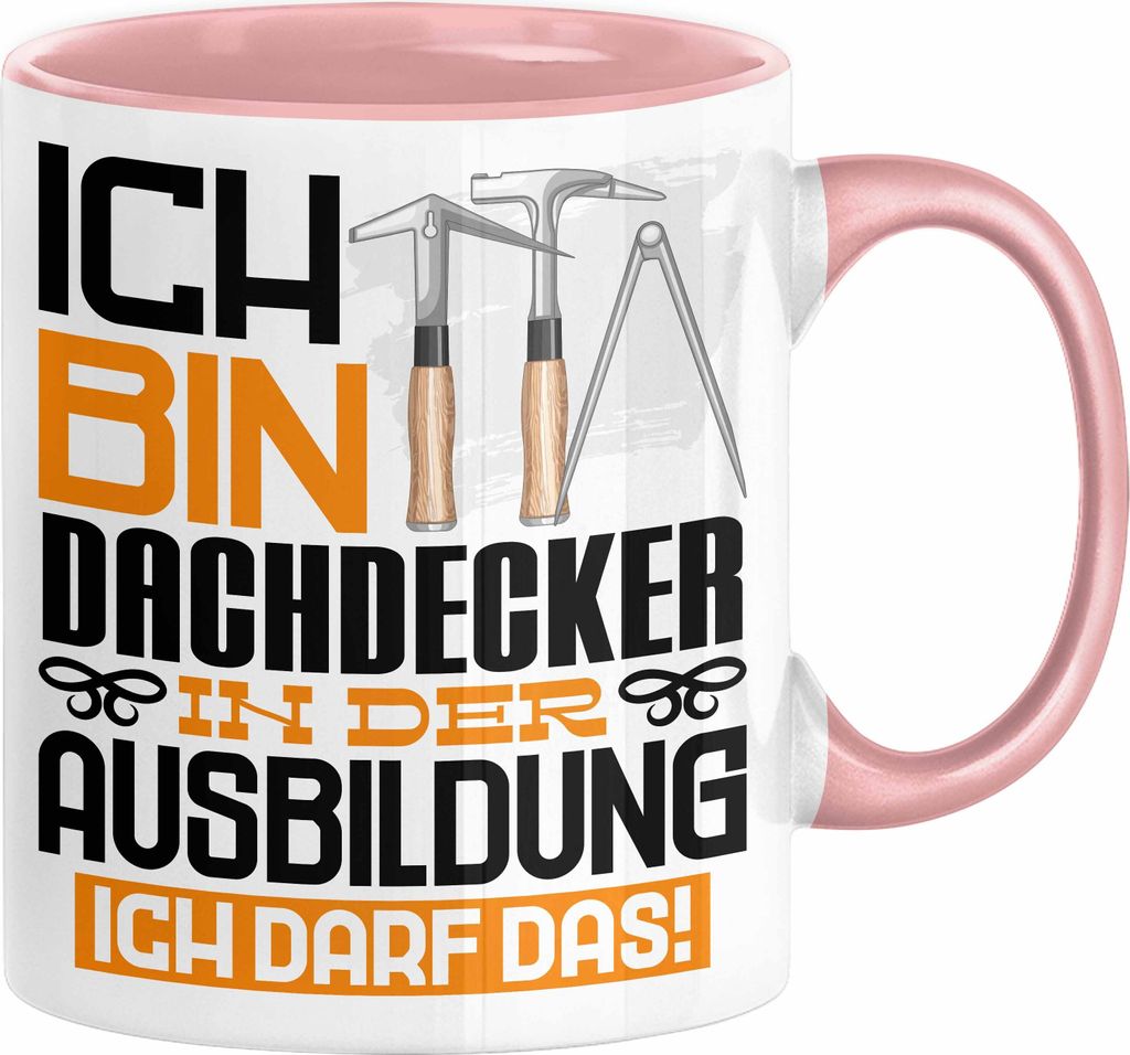 Dachdecker Ausbildung Tasse Geschenk Ich Bin Dachdecker In Der Ausbildung Ich Darf Das Geschenkidee Spruch (Rosa)
