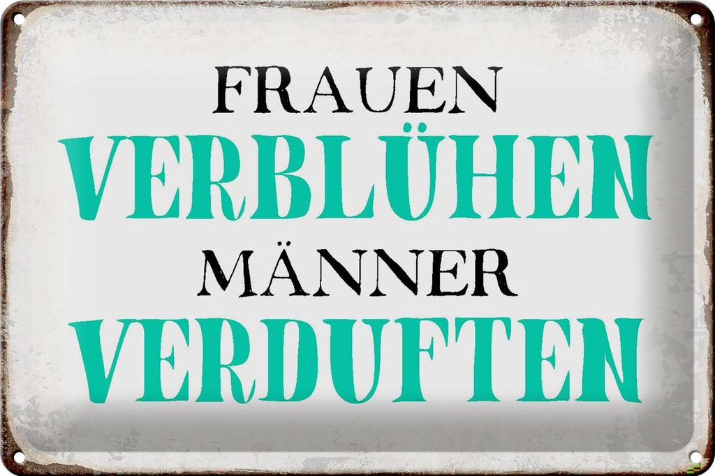 Blechschild Spruch 30x20cm Frauen verblühen Männer Schild
