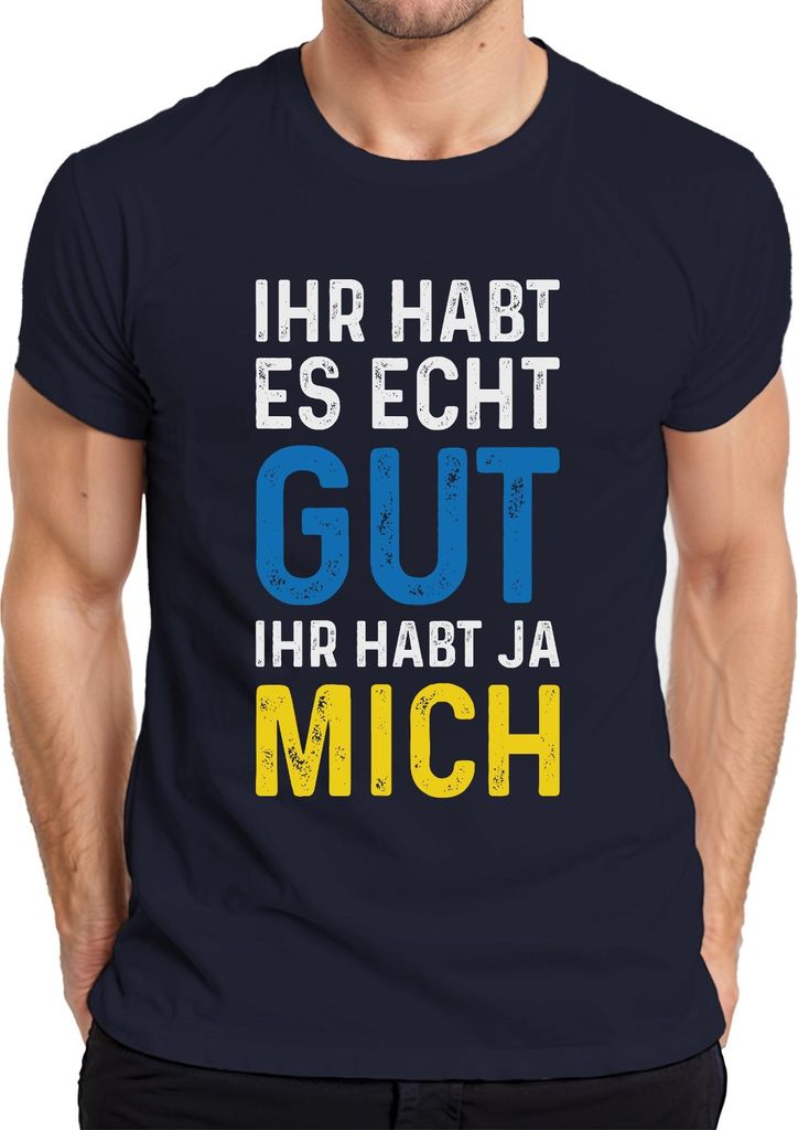 Ihr habt es echt gut ihr habt mich Spruch Sarkasmus Statement Herren T-Shirt, Navy, 3XL