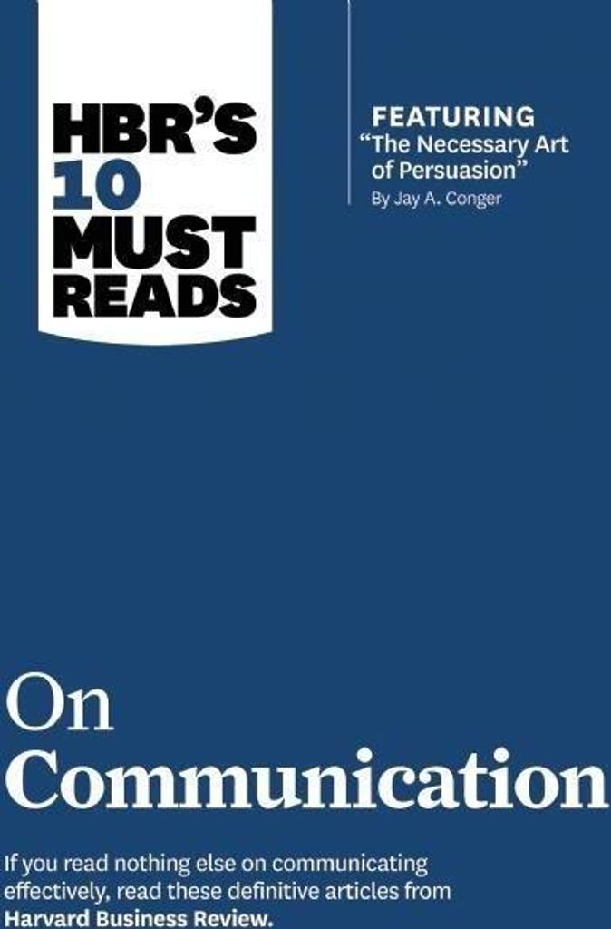 Hbr's 10 Must Reads on Communication (with Featured Article the Necessary Art of Persuasion, by Jay A. Conger)