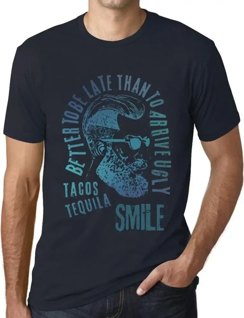 Herren Grafik T-Shirt Besser zu spät kommen als hässlich ankommen Tacos Tequila und Lächeln – Better To Be Late Than To Arrive Ugly Tacos Tequ...