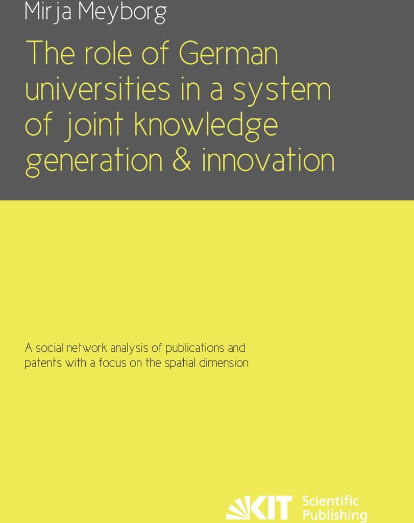The role of German universities in a system of joint knowledge generation and innovation. A social network analysis of publications and patents wit...