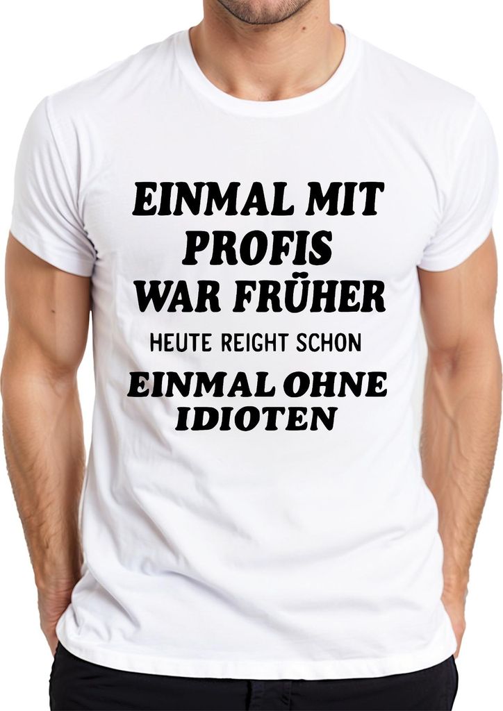 Mit Profis war früher heute ohne Idioten sarkastisch lustig büro Herren T-Shirt, Weiß, L