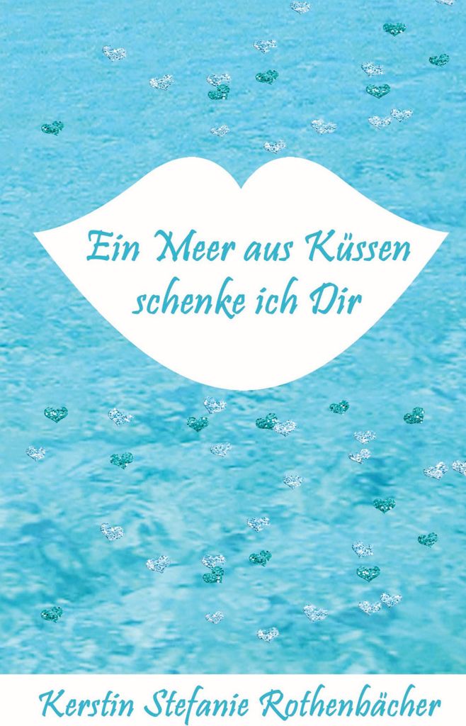 Ein Meer aus Küssen schenke ich Dir
