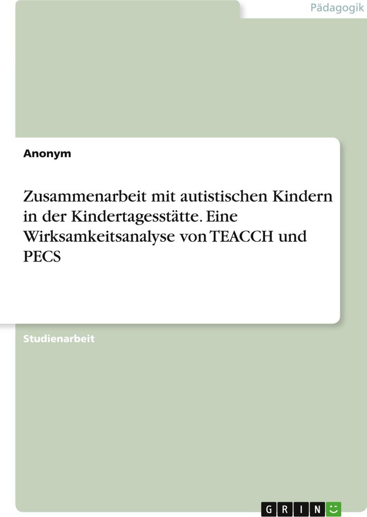 Zusammenarbeit mit autistischen Kindern in der Kindertagesstätte. Eine Wirksamkeitsanalyse von TEACCH und PECS