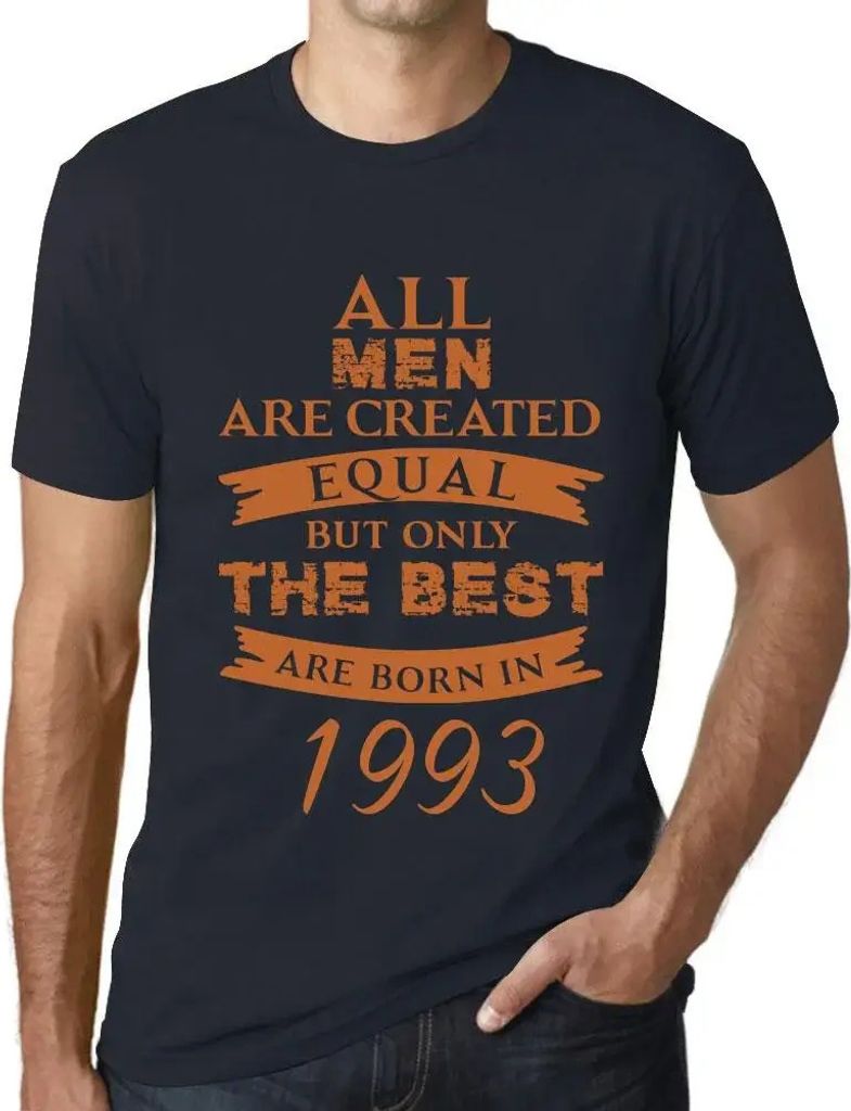 Herren Grafik T-Shirt Alle Menschen sind gleich aber nur die Besten werden 1993 geboren – All Men Are Created Equal but Only the Best Are Born in...