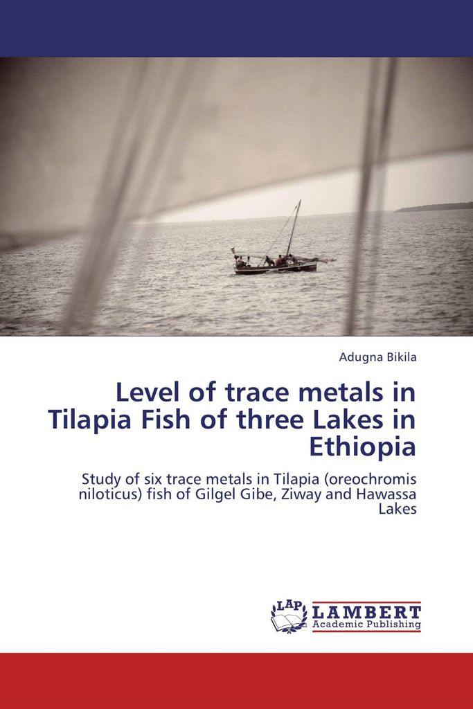 Level of trace metals in Tilapia Fish of three Lakes in Ethiopia