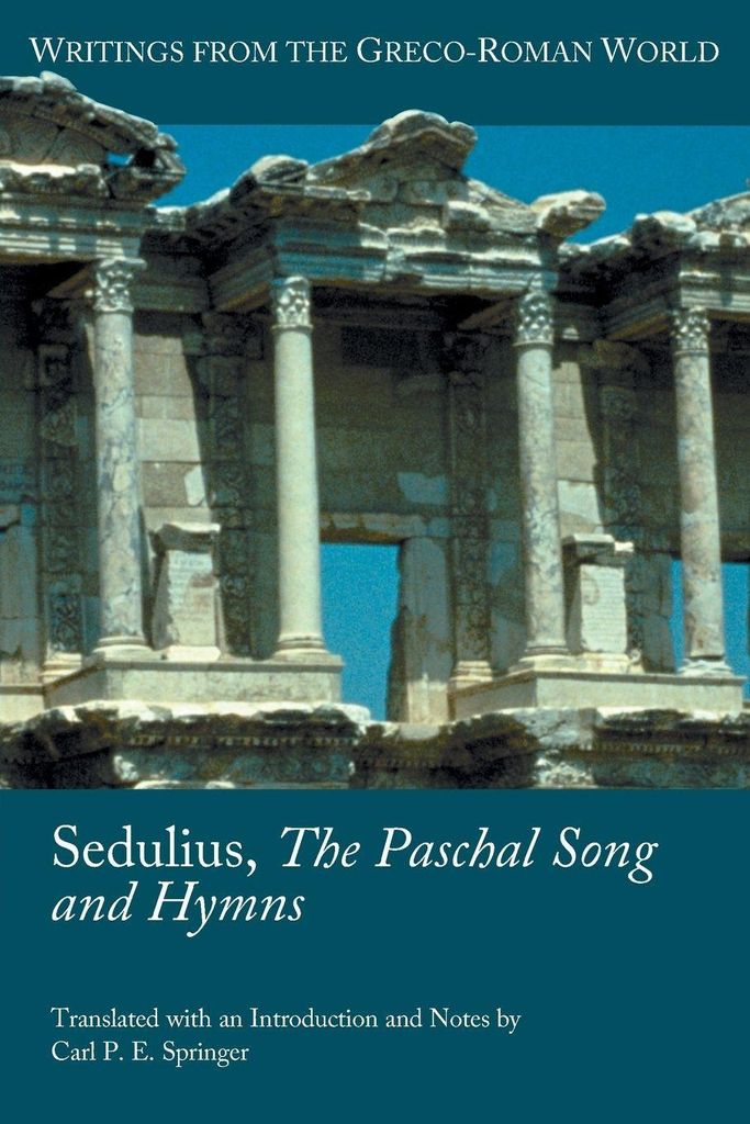 Sedulius, the Paschal Song and Hymns. Sedulius .