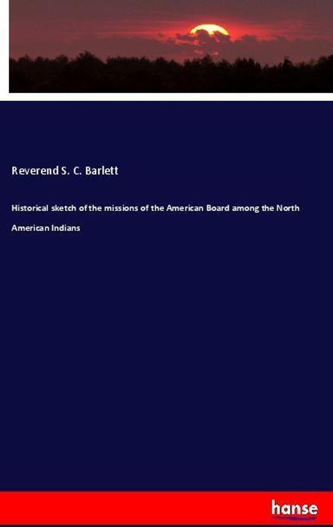 Historical sketch of the missions of the American Board among the North American Indians