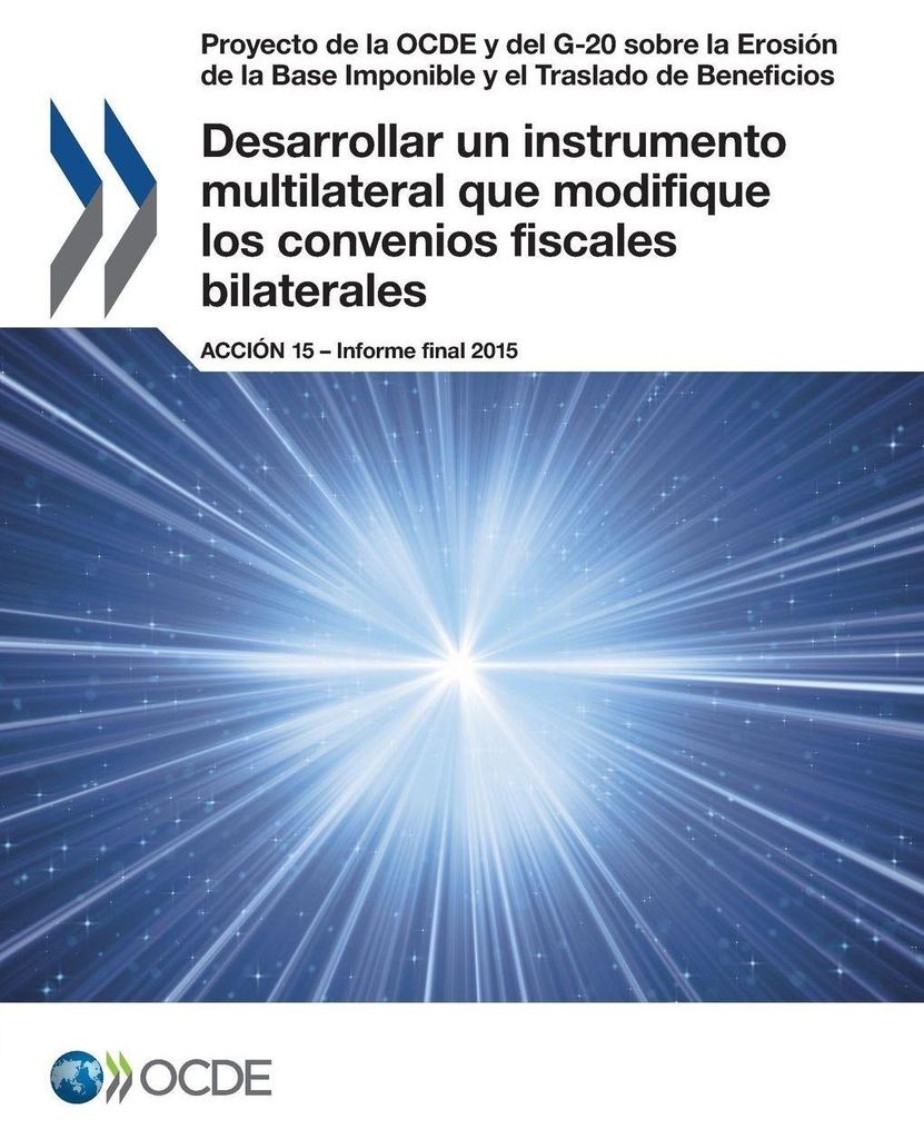 Desarrollar un instrumento multilateral que modifique los convenios fiscales bilaterales, Acción 15 - Informe final 2015