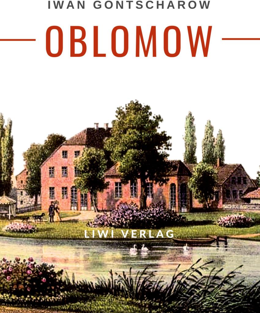 Iwan Gontscharow: Oblomow. Vollständige Neuausgabe