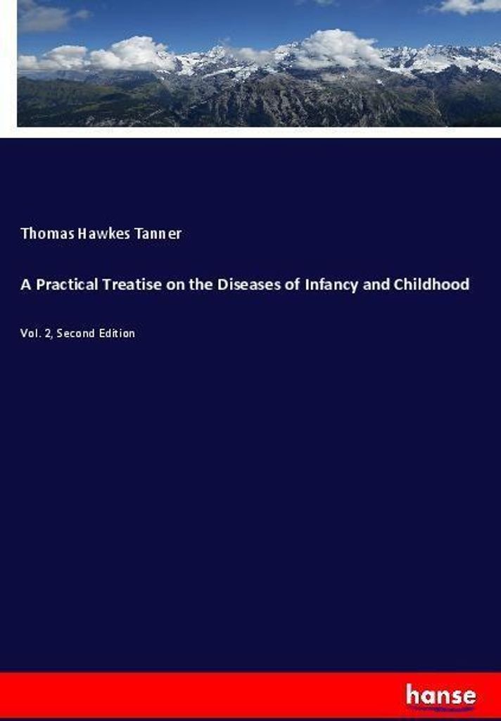A Practical Treatise on the Diseases of Infancy and Childhood