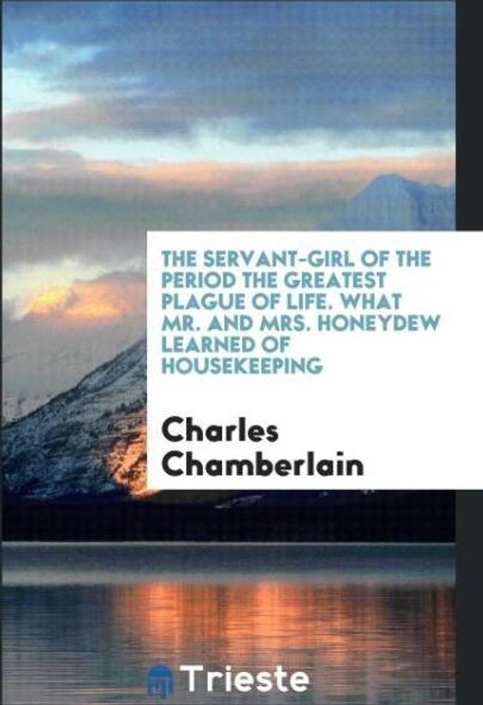 The servant-girl of the period the greatest plague of life. What Mr. and Mrs. Honeydew learned of housekeeping