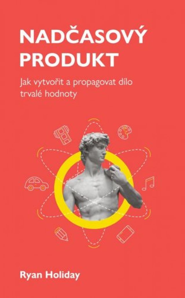 Nadčasový produkt - Jak vytvořit a propagovat dílo trvalé hodnoty (Holiday Ryan)