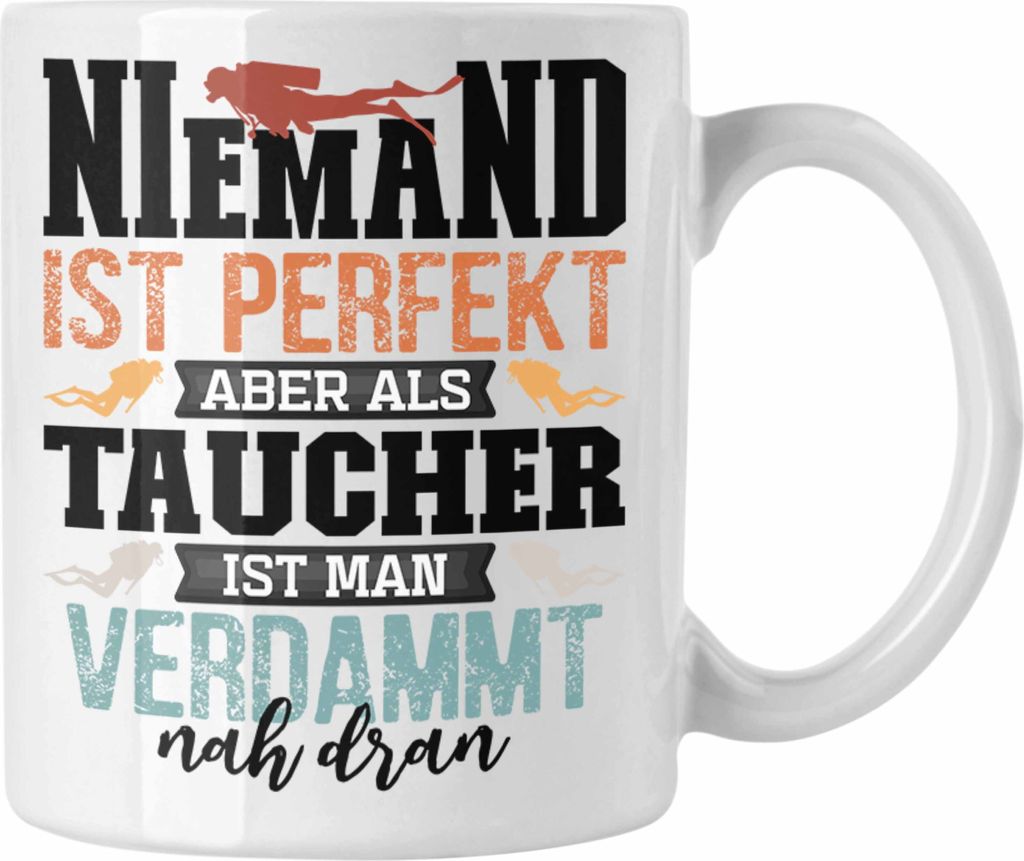 Trendation - Taucher Tasse Geschenk Profi Taucher Niemand Ist Perfekt Aber Als Taucher Ist Man Nah Dran (Weiß)