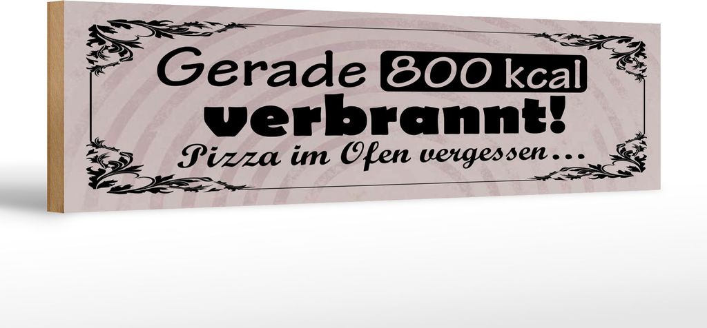 Holzschild gerade 800 kcal verbrannt. Pizza im Ofen vergessen, 46 x 10 cm, Holzschilder Spruch Küche Pizzabrot Pizzeria