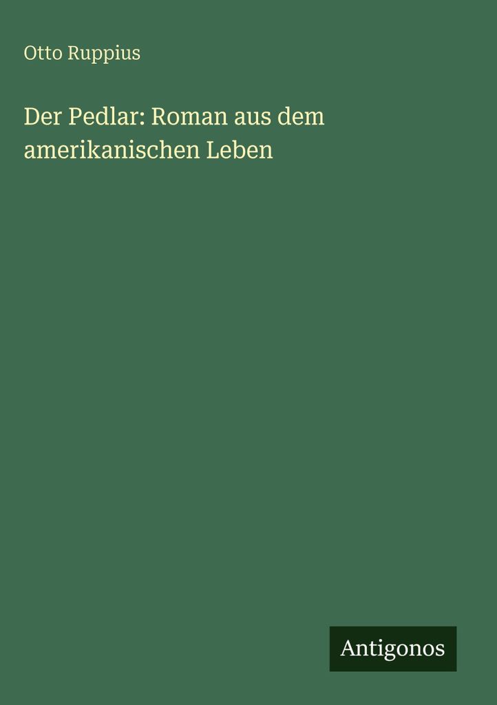 Der Pedlar: Roman aus dem amerikanischen Leben