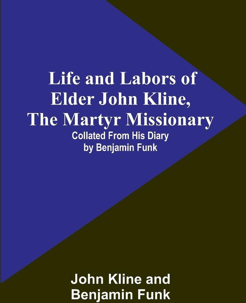 Life and Labors of Elder John Kline, the Martyr Missionary