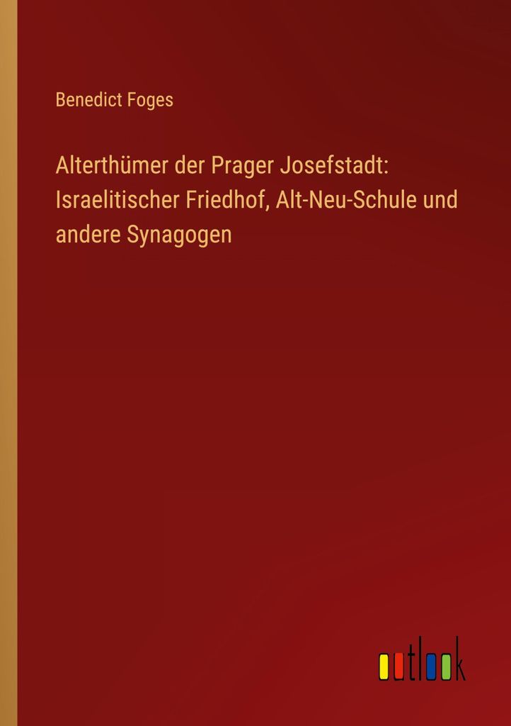 Alterthümer der Prager Josefstadt: Israelitischer Friedhof, Alt-Neu-Schule und andere Synagogen