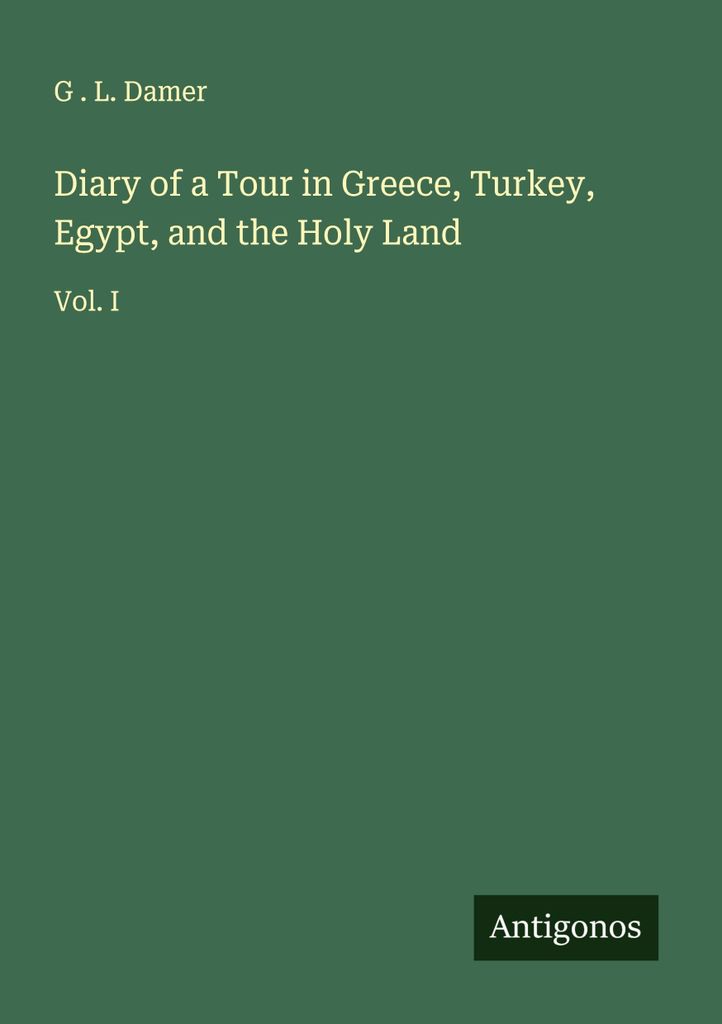 Tagebuch einer Reise durch Griechenland, die Türkei, Ägypten und das Heilige Land