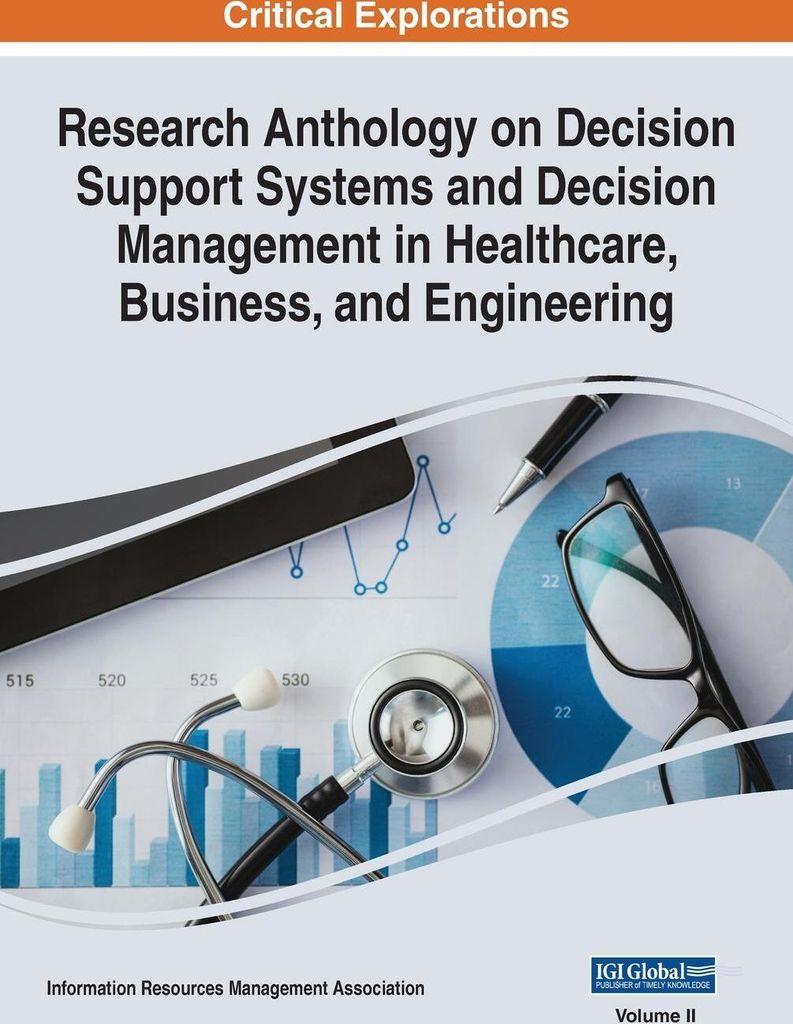 Research Anthology on Decision Support Systems and Decision Management in Healthcare, Business, and Engineering, VOL 2
