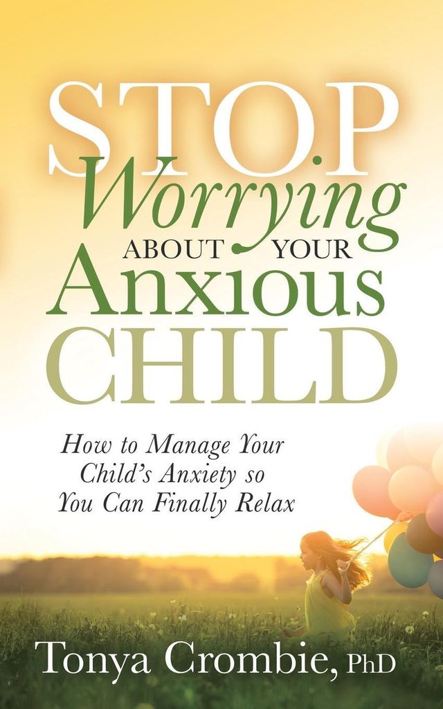 Stop Worrying About Your Anxious Child