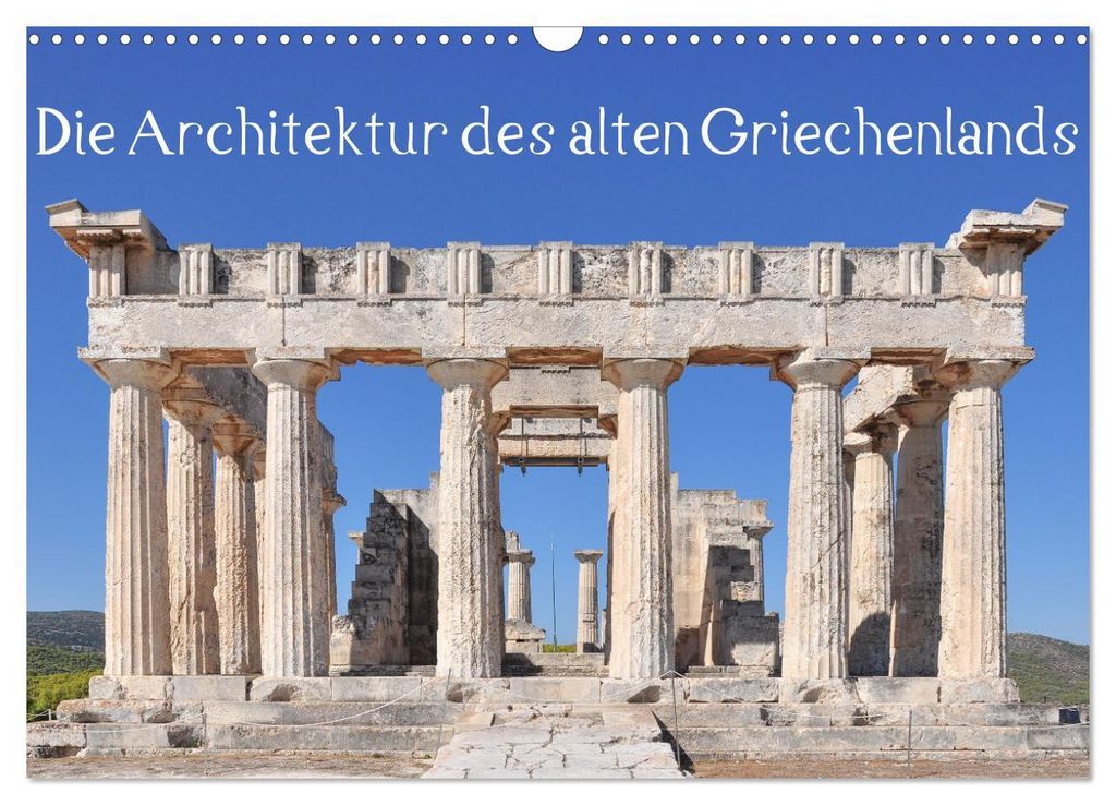 Die Architektur des alten Griechenlands (Wandkalender 2027 DIN A3 quer), CALVENDO Monatskalender
