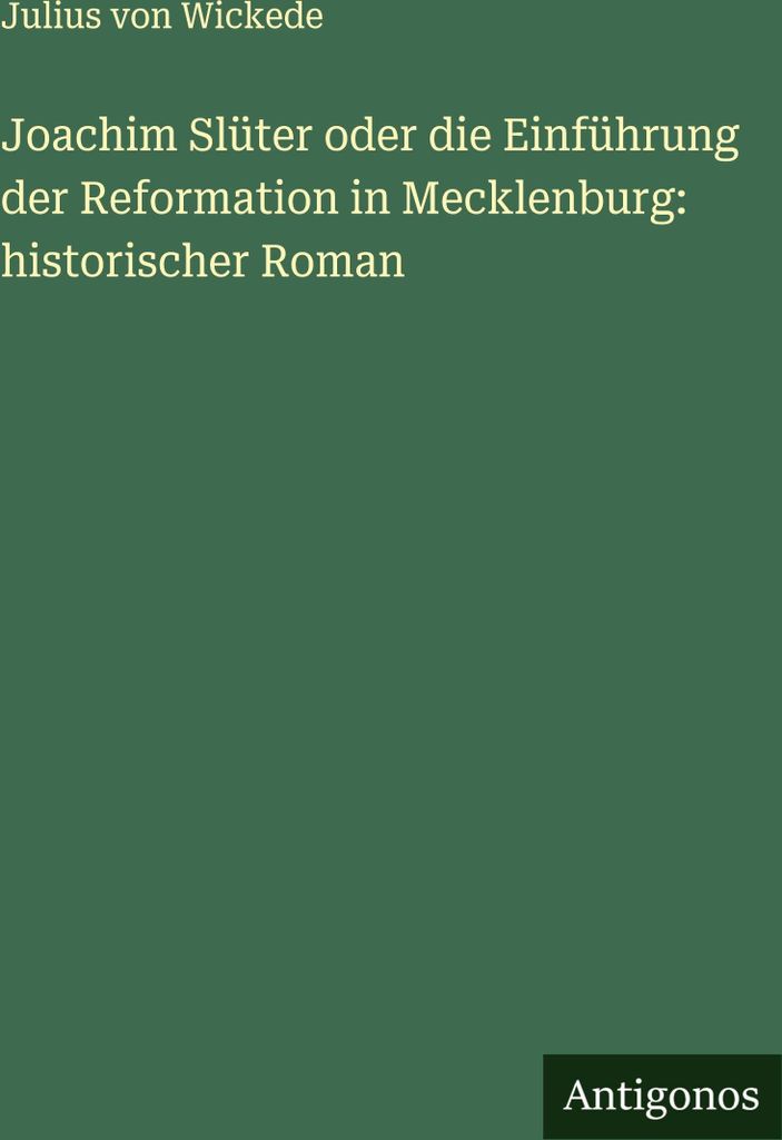 Joachim Slüter oder die Einführung der Reformation in Mecklenburg: historischer Roman