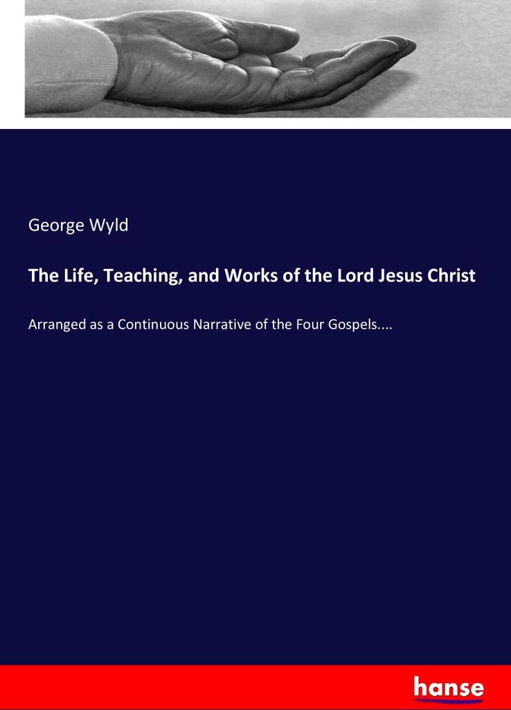 The Life, Teaching, and Works of the Lord Jesus Christ