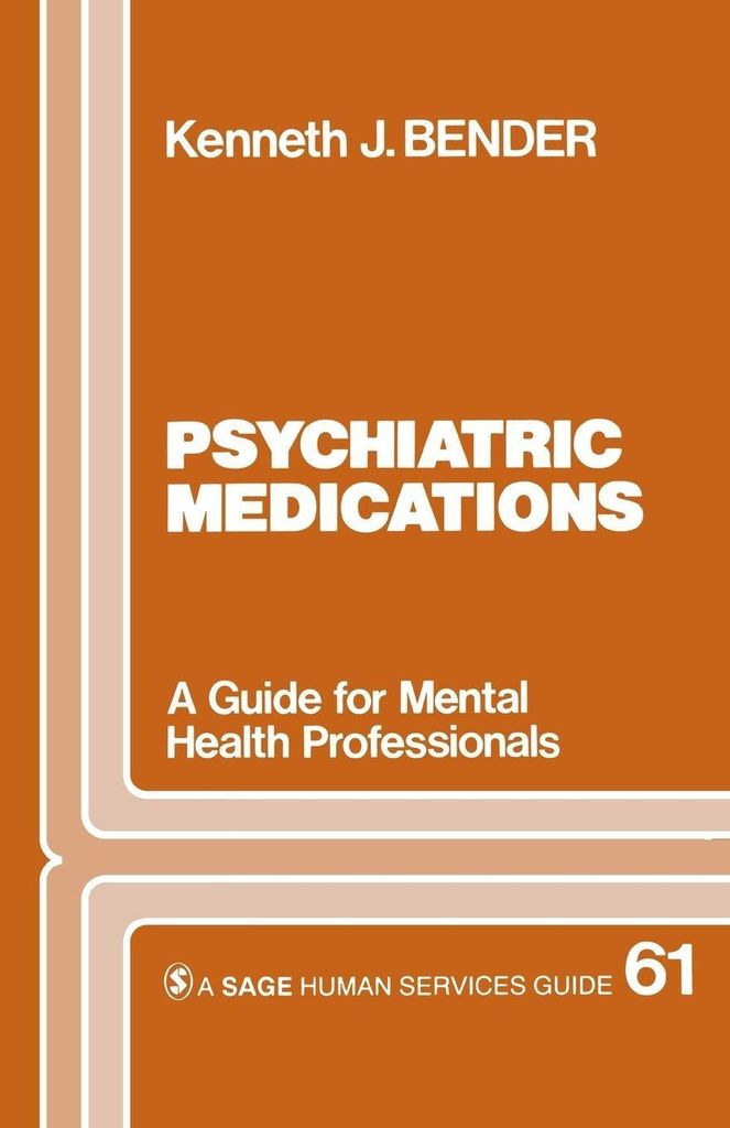 Psychiatric Medications: A Guide for Mental Health Professionals. Bender, J..