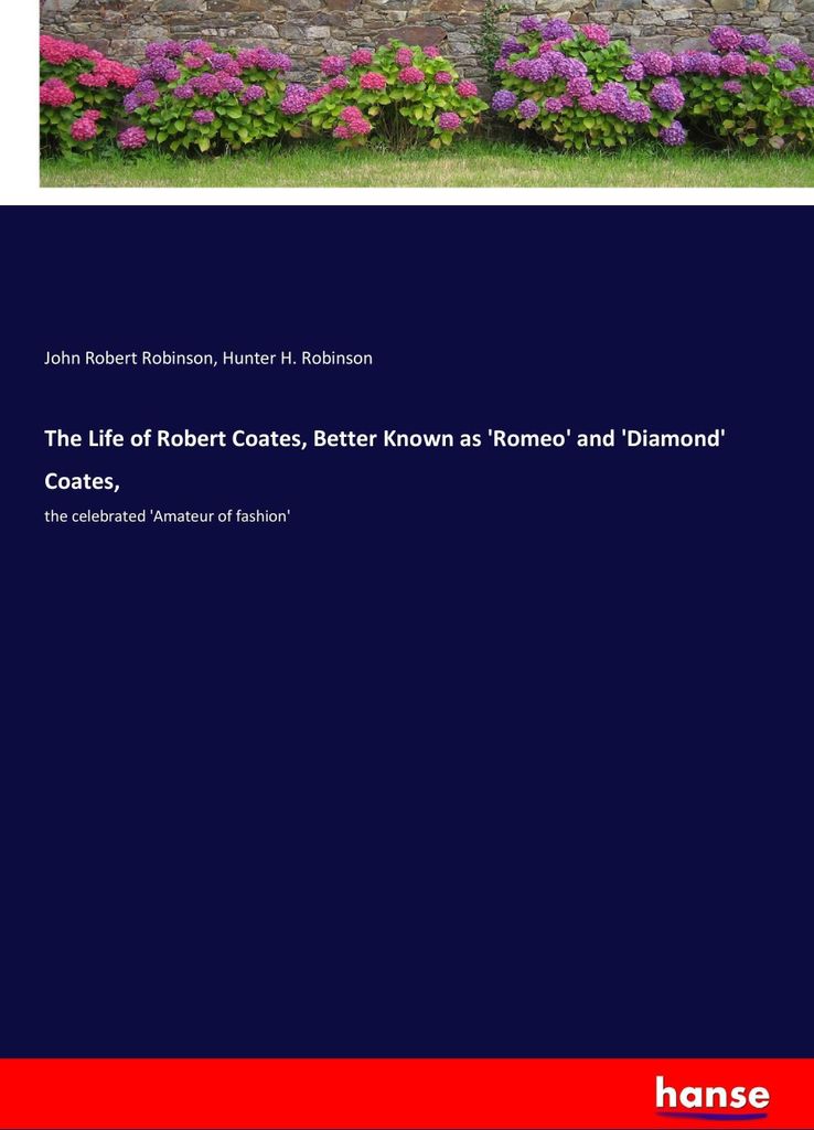 The Life of Robert Coates, Better Known as 'Romeo' and 'Diamond' Coates,