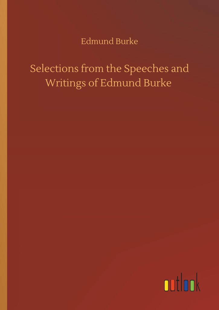 Selections from the Speeches and Writings of Edmund Burke