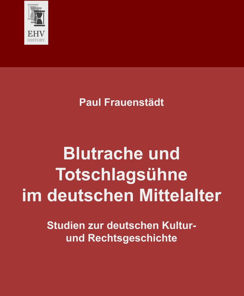 Blutrache und Totschlagsühne im deutschen Mittelalter