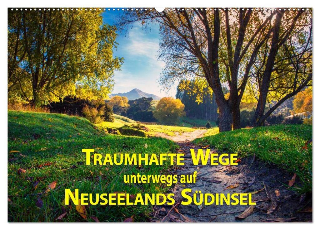 Traumhafte Wege - Unterwegs auf Neuseelands SüSteckanschlussl (Wandkalender 2027 DIN A2 quer), CALVENDO Monatskalender