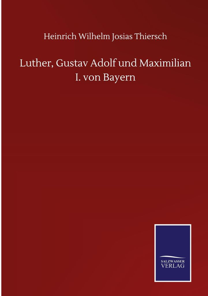 Luther, Gustav Adolf und Maximilian I. von Bayern