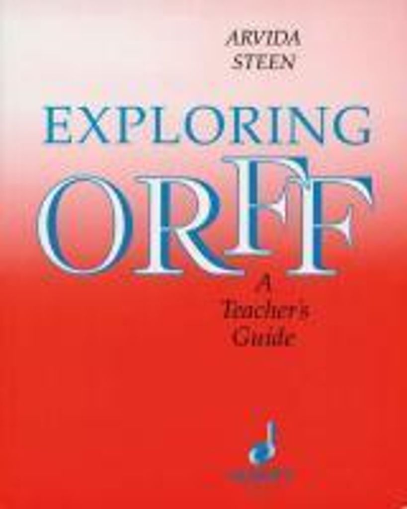 Steen, A: Exploring Orff: A Teacher's Guide