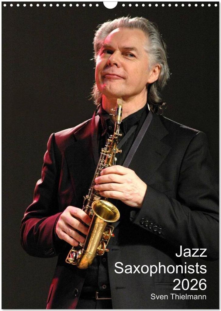 Jazz Saxophonists 2026 (Wall Calendar 2026 DIN A3 portrait), CALVENDO 12 Month Wall Calendar