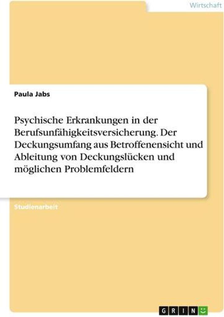 Psychische Erkrankungen in der Berufsunfähigkeitsversicherung. Der Deckungsumfang aus Betroffenensicht und Ableitung von Deckungslücken und mögl...