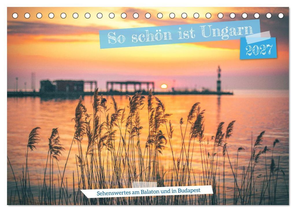 So schön ist Ungarn. Sehenswertes am Balaton und in Budapest (Tischkalender 2027 DIN A5 quer), CALVENDO Monatskalender