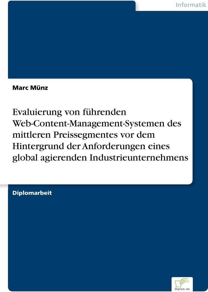 Evaluierung von führenden Web-Content-Management-Systemen des mittleren Preissegmentes vor dem Hintergrund der Anforderungen eines global agierend...
