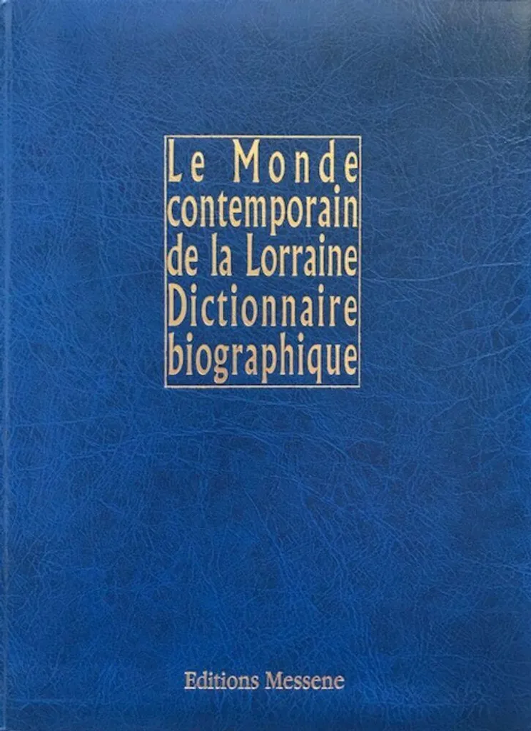Grand dictionnaire biographique lorrain : Volume relié Monde contemporain