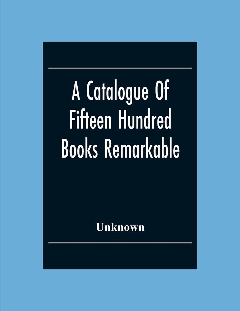 A Catalogue Of Fifteen Hundred Books Remarkable For The Beauty Or The Age Of Their Bindings Or As Bearing Indications Of Former Ownership