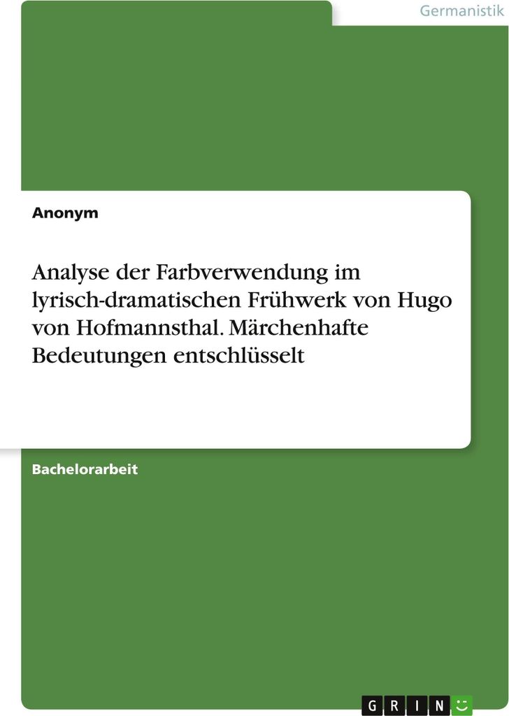 Analyse der Farbverwendung im lyrisch-dramatischen Frühwerk von Hugo von Hofmannsthal. Märchenhafte Bedeutungen entschlüsselt
